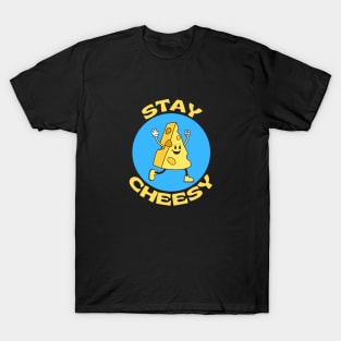 Stay Cheesy | Cheese Pun T-Shirt